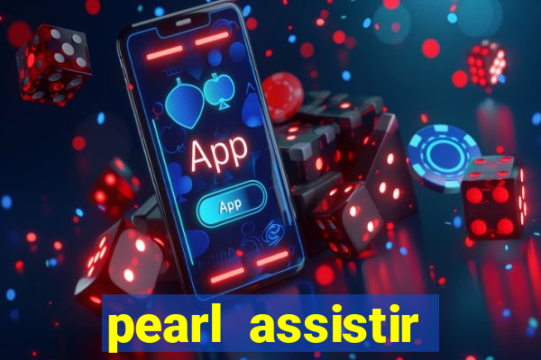 pearl assistir online megaflix